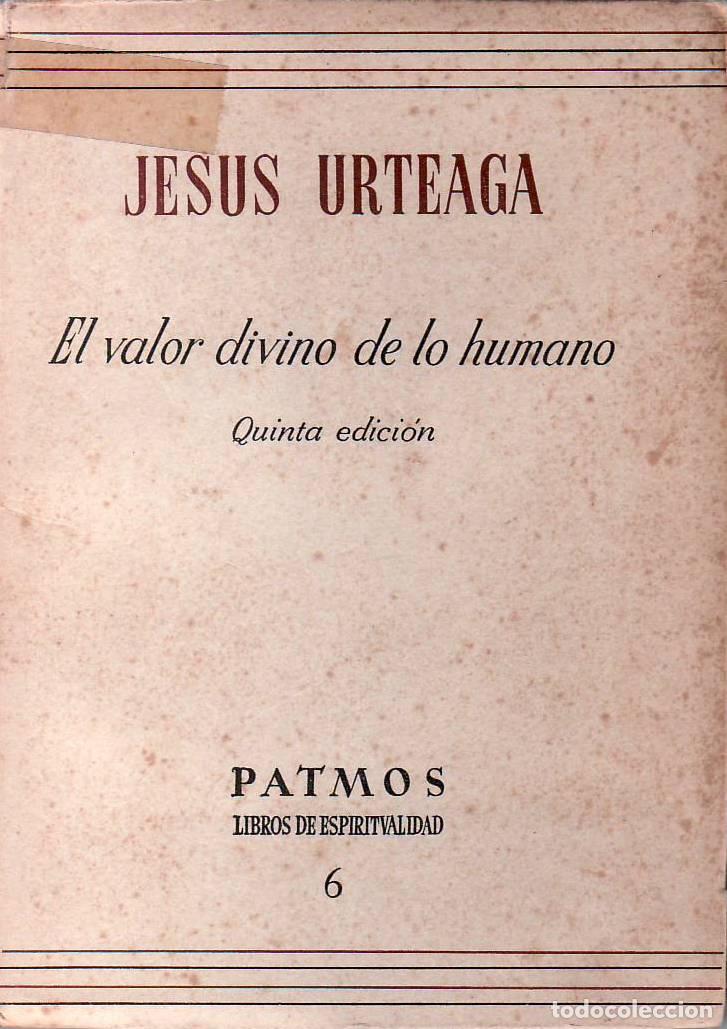 Libros: URTEAGA, Jes&uacute;s.- - El valor divino de lo humano. - Foto 1