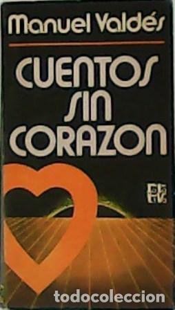 Libros: VALD&Eacute;S, Manuel.- - Cuentos sin coraz&oacute;n. - Foto 1