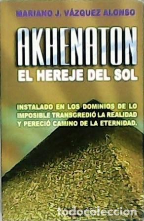 Libros: V&Aacute;ZQUEZ ALONSO, Mariano J.- - Akhenaton: el hereje del sol. - Foto 1