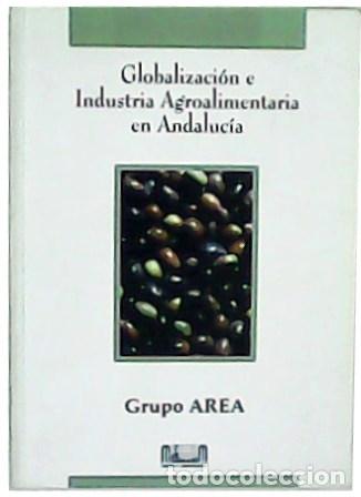 Libros: VV. AA.- - Globalizaci&oacute;n e Industria Agroalimentaria en Andaluc&iacute;a. Introducci&oacute;n de Manuel Delgado Ca