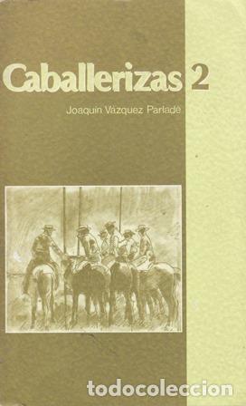 Libros: VAZQUEZ PARLAD&Eacute;, Joaqu&iacute;n.- - Caballerizas 2. - Foto 1