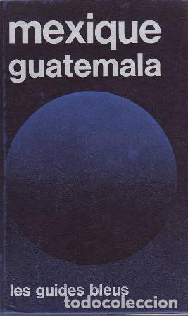 Libros: VV. AA.- - Mexique. Guatemala. Les guides bleus. - Foto 1