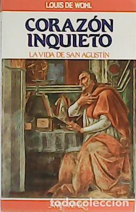 Libros: WOHL, Louis de.- - Coraz&oacute;n inquieto. La vida de San Agust&iacute;n. - Foto 1