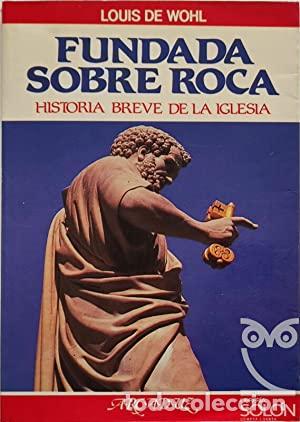 Libros: WOHL, Louis de.- - Fundada sobre roca. Historia breve de la Iglesia. - Foto 1