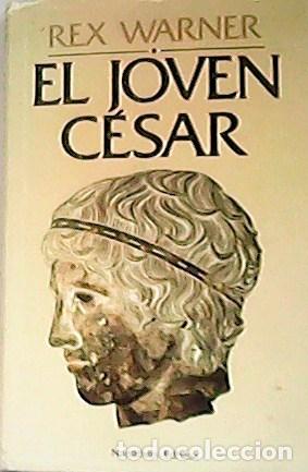 Libros: WARNER, Rex.- - El joven C&eacute;sar. Traducci&oacute;n de Marta &Aacute;lvarez de Toledo. - Foto 1