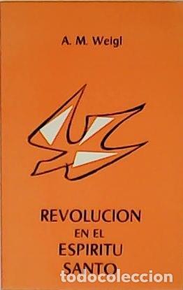 Libros: WEIGL, A.M.- - Revoluci&oacute;n en el Esp&iacute;ritu Santo. - Foto 1