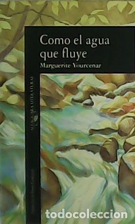 Libros: YOURCENAR, Marguerite.- - Como el agua que fluye. - Foto 1
