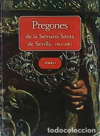 Libros: Pregones de la Semana Santa de Sevilla (1943-2001). Tomo I.