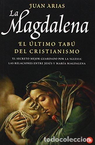 Libros: ARIAS, Juan.- - La Magdalena. El &uacute;ltimo tab&uacute; del cristianismo. - Foto 1