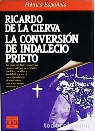 Libros: CIERVA, Ricardo de la.- - La conversi&oacute;n de Indalecio Prieto. - Foto 1