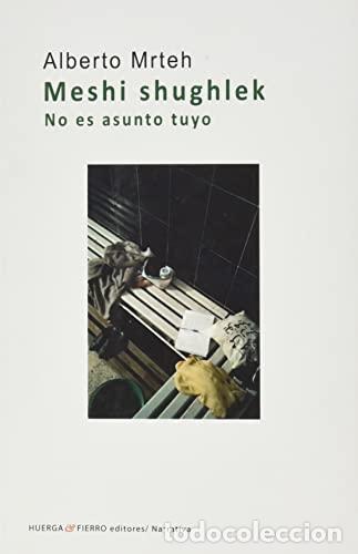 Libros: MRTEH, Alberto.- - Meshi shuglek. No es asunto tuyo.
