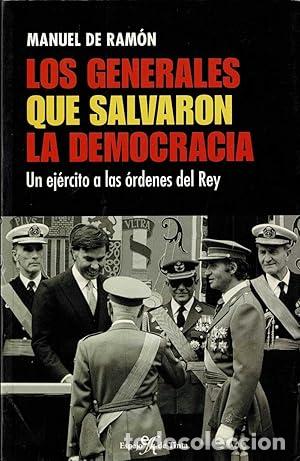 Libros: RAMON, Manuel de.- - Los generales que salvaron la democracia. Un ej&eacute;rcito a las &oacute;rdenes del Rey. - Foto 1