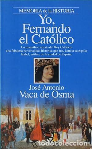 Libros: VACA DE OSMA, Jos&eacute; A.- - Yo, Fernando el Cat&oacute;lico. - Foto 1