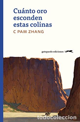 B&uuml;cher: ZHANG, C Pam.- - Cu&aacute;nto oro esconden estas colinas. Finalista del Premio Booker 2020.