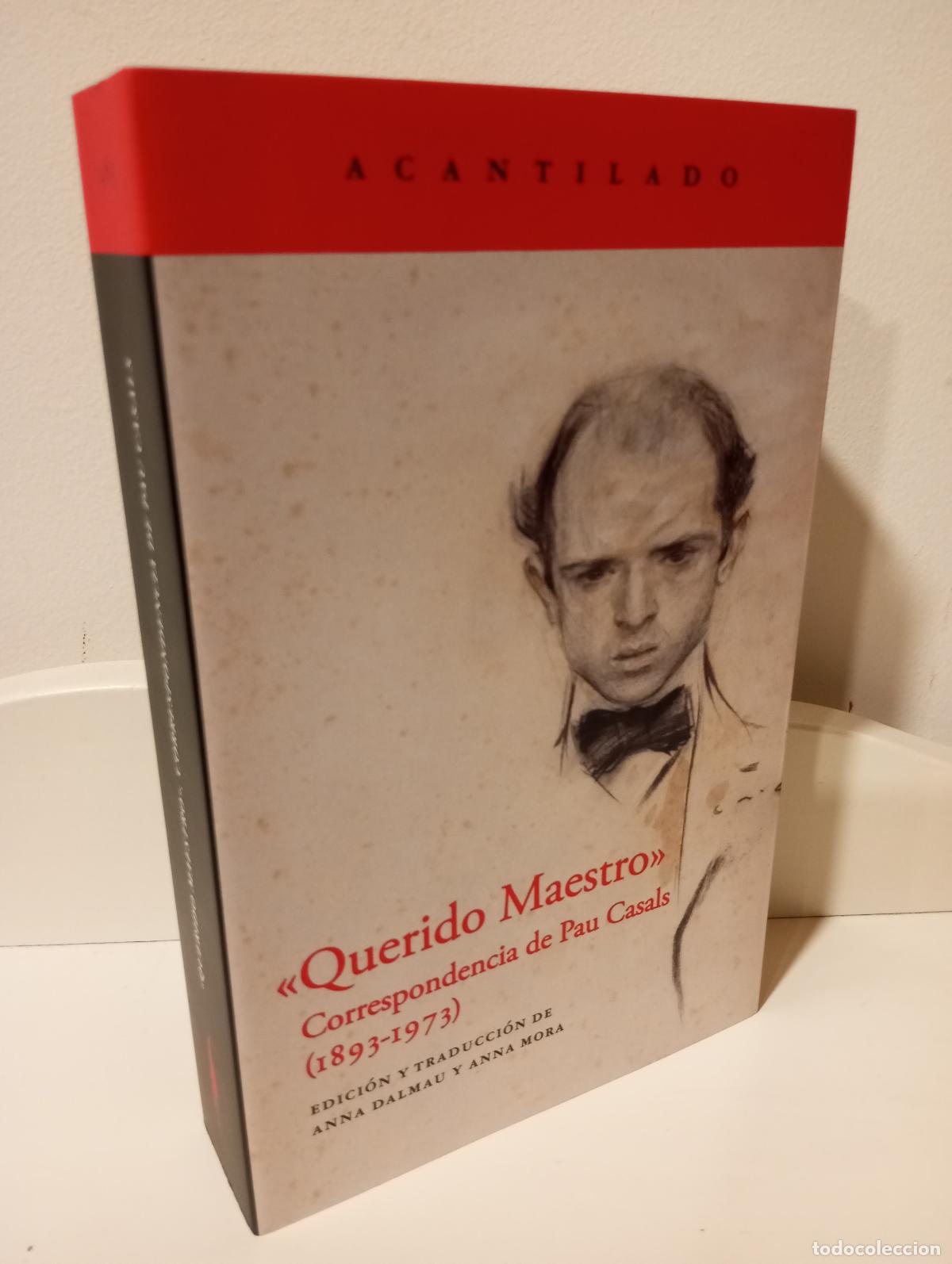 Libros: QUERIDO MAESTRO CORRESPONDENCIA DE PAU CASALS (1893-1973) - Edicion y traduccion de Anna Dalmau y An