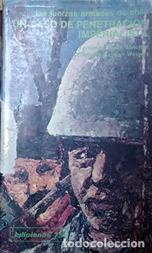 Libros: LAS FUERZAS ARMADAS DE CHILE UN CASO DE PENETRACI&Oacute;N IMPERIALISTA - Rivas S&aacute;nchez/Reimann Weigert