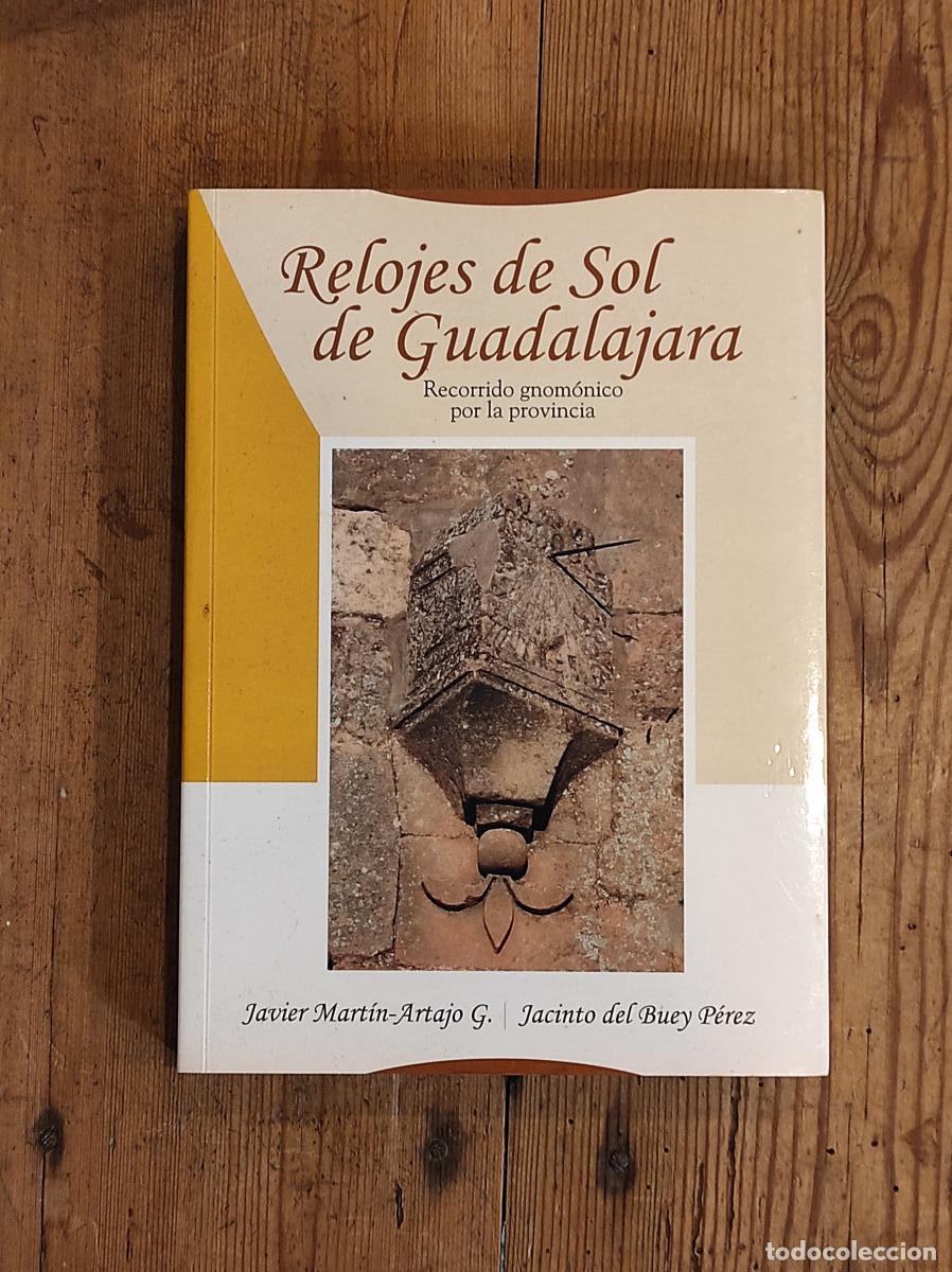 Libros: Relojes de sol de Guadalajara - Mart&iacute;n-Artajo Guti&eacute;rrez, Javier / Buey P&eacute;rez, Jacinto del