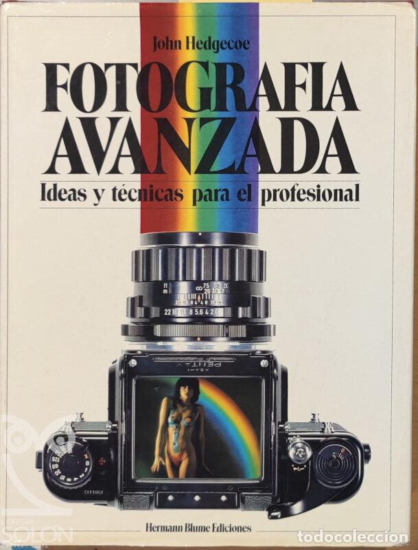 Libros: Fotograf&iacute;a avanzada. Ideas y t&eacute;cnicas para el profesional - John Hedgecoe - Foto 1