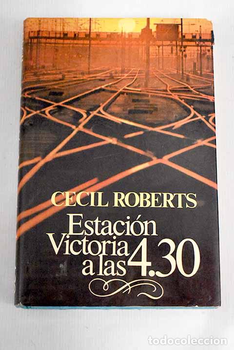 Libros: Estaci&oacute;n Victoria a las 4,30.- Roberts, Cecil - Foto 1