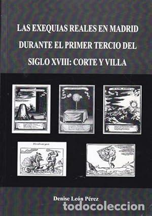 Libri di seconda mano: LAS EXEQUIAS REALES EN MADRID DURANTE EL PRIMER TERCIO DEL SIGLO XVIII: CORTE Y VILLA - Denise Le&oacute;n