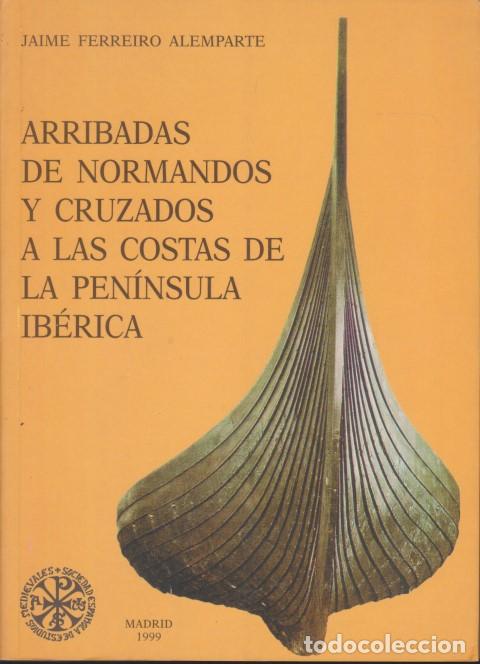 books: ARRIBADAS DE NORMANDOS Y CRUZADOS A LAS COSTAS DE LA PEN&Iacute;NSULA IB&Eacute;RICA - JAIME FERREIRO ALEMPARTE