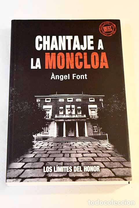 Libros: Chantaje a la Moncloa: los l&iacute;mites del honor.- Font, Angel - Foto 1