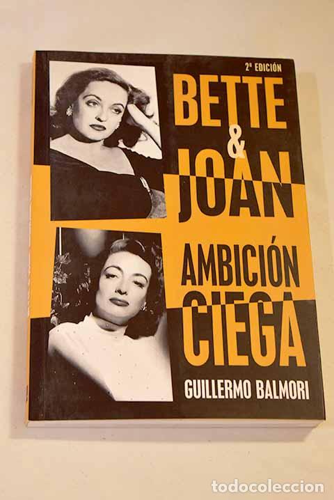 Libros: Bette y Joan: ambicion ciega.- Balmori, Guillermo - Foto 1