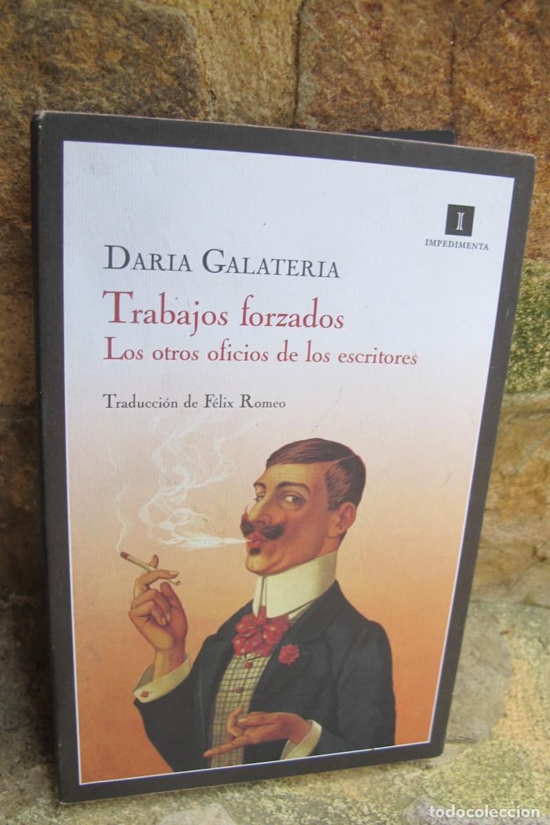 Libros: TRABAJOS FORZADOS. LOS OTROS TRABAJOS DE LOS ESCRITORES. DARIA GALATERIA
