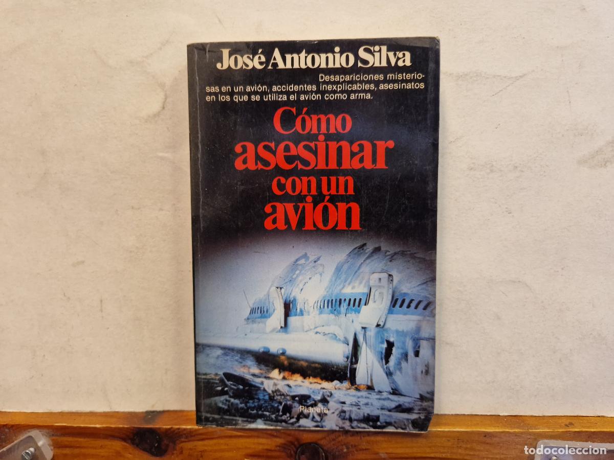 Libros: JOS&Egrave; ANTONIO SILVA. C&Ograve;MO ASESINAR CON UN AVI&Ograve;N.