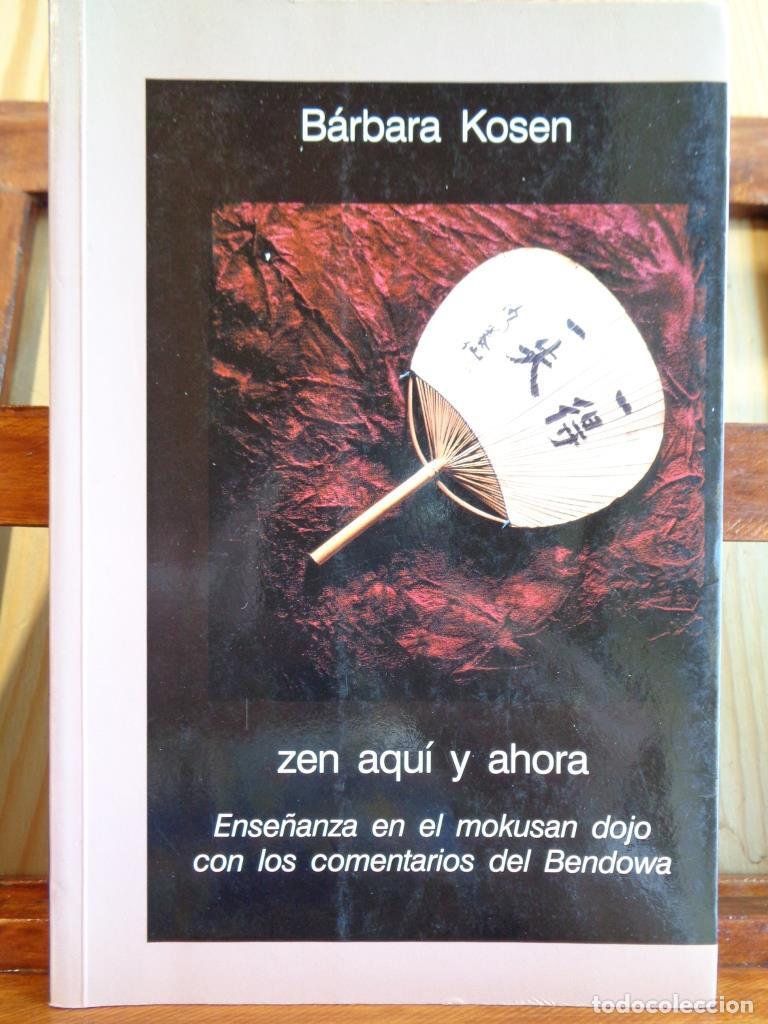 Libros: ZEN AQU&Iacute; Y AHORA. Ense&ntilde;anza en el mokusan dojo con los comentarios delk Bendowa. - B&Aacute;RBARA KOSEN
