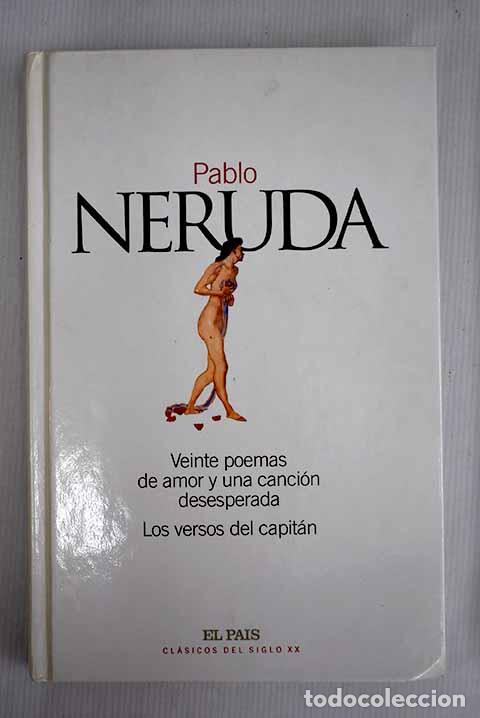 Libros: Veinte poemas de amor y una canci&oacute;n desesperada ; Los versos del capit&aacute;n.- Neruda, Pablo