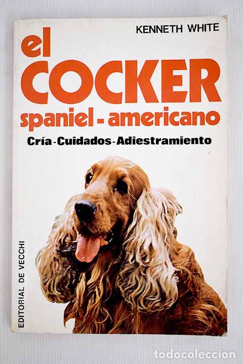 Libros: El cocker Spaniel-Americano: cr&iacute;a-cuidados-adiestramiento.- White, Kenneth - Foto 1