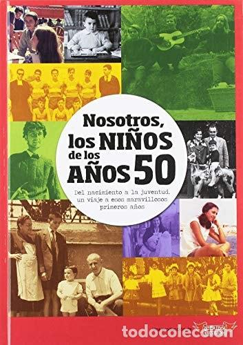 Libri di seconda mano: NOSOTROS, LOS NI&Ntilde;OS DE LOS A&Ntilde;OS 50. DEL NACIMIENTO A LA JUVENTUD, UN VIAJE A ESOS MARAVILLOSOS PRIME