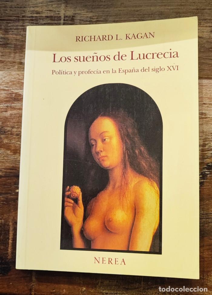 Livres: SUE&Ntilde;OS DE LUCRECIA. POL&Iacute;TICA Y PROFEC&Iacute;A EN LA ESPA&Ntilde;A DEL SIGLO XVI - Richard L. Kagan