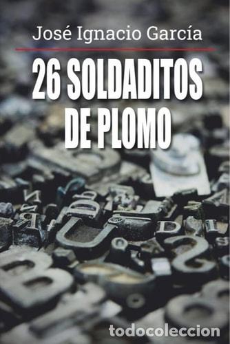 Libros: 26 SOLDADITOS DE PLOMO - Jos&eacute; Ignacio Garc&iacute;a - Foto 1