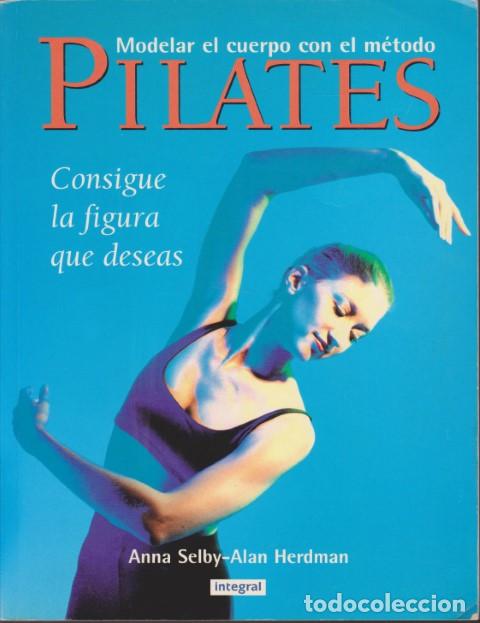books: MODELAR EL CUERPO CON EL M&Eacute;TODO PILATES - ANNA SELBY - ALAN HERDMAN