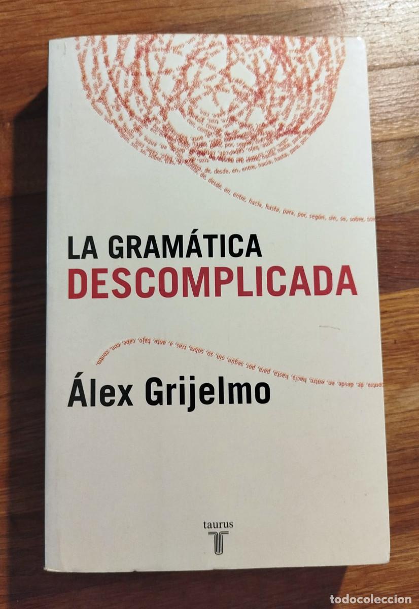 Libros: &Aacute;lex Grijelmo, La gram&aacute;tica descomplicada, Taurus, 2006 - Foto 1