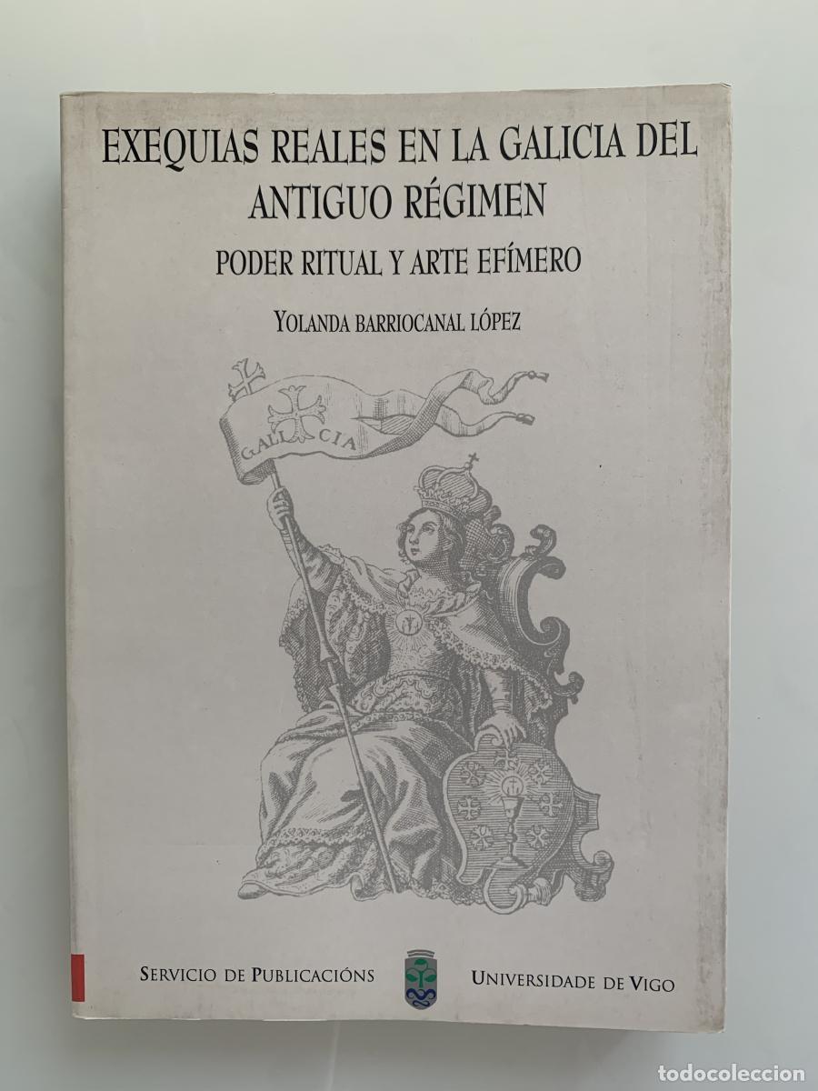 Libros: EXEQUIAS REALES EN LA GALICIA DEL ANTIGUO R&Eacute;GIMEN - Yolanda Barriocanal L&oacute;pez