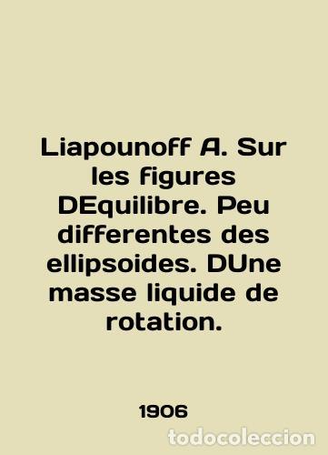 Libros: Liapounoff A. Sur les figures DEquilibre. Peu differentes des ellipsoides. Dune masse liquide rotati