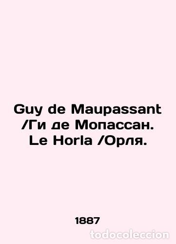 Libros: Guy de Maupassant. Guy de Maupassant. Le Horla. In French (ask us if in doubt)./Guy de Maupassant Gi