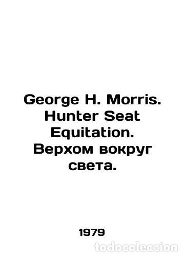 Libros: George H. Morris. Hunter Seat Equitation. Riding around the world. In Russian (ask us if in doubt)./