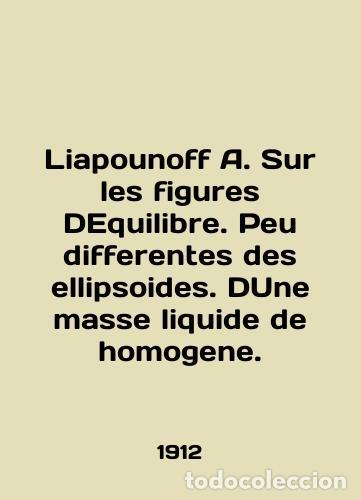 Libros: Liapounoff A. Sur les figures DEquilibre. Peu differentes des ellipsoides. Dune masse liquide homoge
