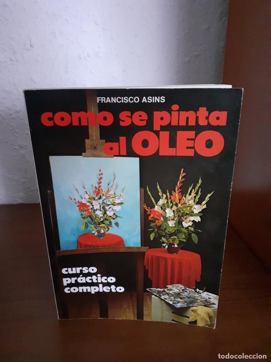 Libros: C&oacute;mo Se Pinta Al Oleo. Curso Pr&aacute;ctico Completo - Asins, Francisco - Foto 1