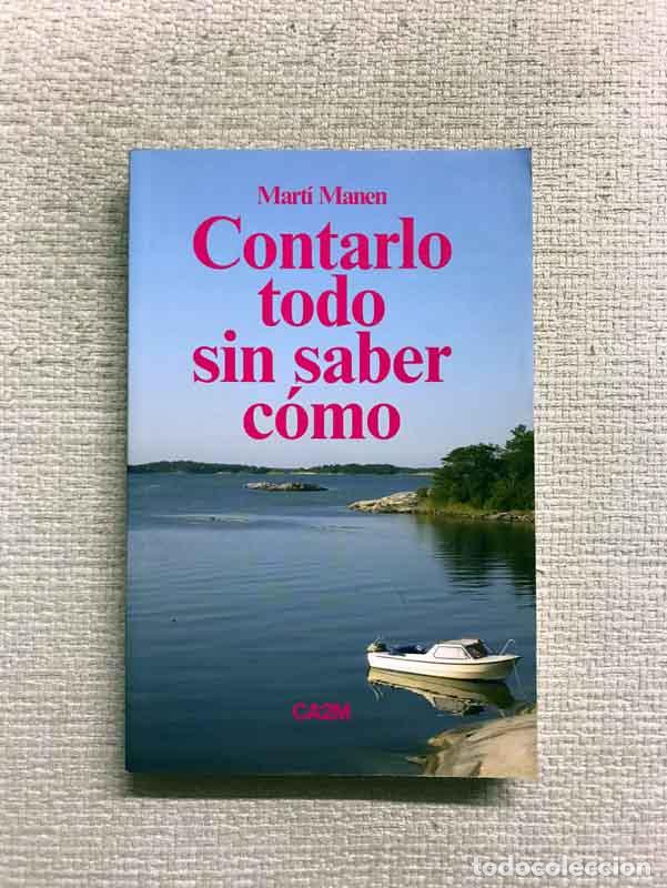 Libros: Contarlo todo sin saber c&oacute;mo - Mart&iacute; Manen - Foto 1