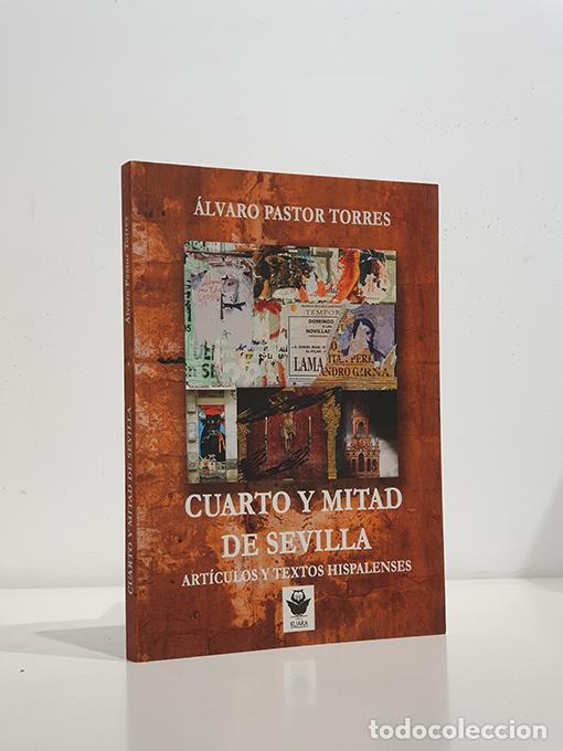 Libros: CUARTO Y MITAD DE SEVILLA Art&iacute;culos y Textos Hispalenses. - PASTOR TORRES, &Aacute;lvaro.