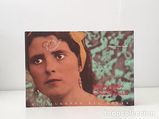 Libros: Villalgordo del J&uacute;car. M&aacute;s de un siglo de fotograf&iacute;a en nuestro pueblo. - T&Eacute;BAR TOBOSO, Benjam&iacute;n