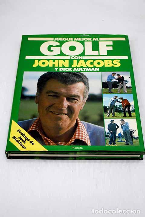 Libros: Juegue mejor al golf: diagn&oacute;stico, explicaci&oacute;n y correcci&oacute;n de defectos.- Jacobs, John - Foto 1