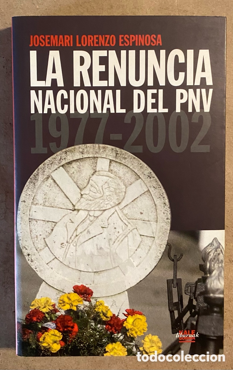 B&uuml;cher: LA RENUNCIA NACIONAL DEL PNV (1977-2002). JOSEMARI LORENZO ESPINOSA. KALE GORRIAK LIBURUAK