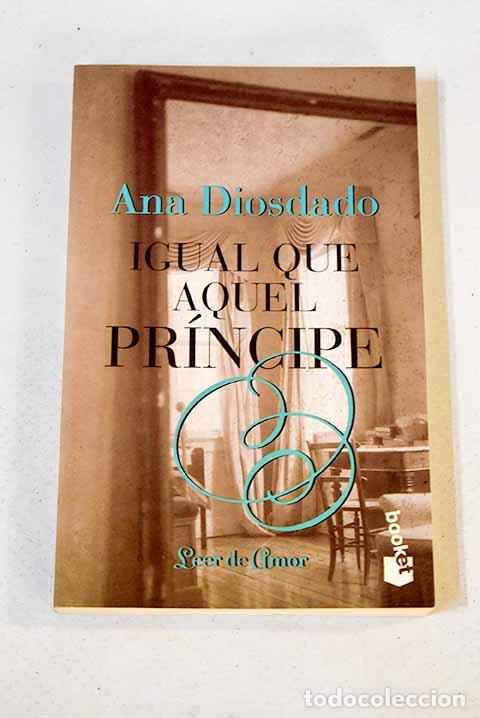 Libros: Igual que aquel pr&iacute;ncipe.- Diosdado, Ana - Foto 1