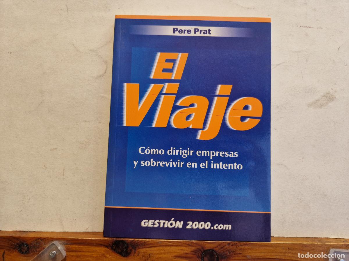 Libros: PERE PRAT. EL VIAJE. C&Ograve;MO DIRIGIR EMPRESAS Y SOBREVIVIR EN EL INTENTO. - Foto 1